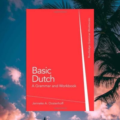 Basic Dutch A Grammar and Workbook