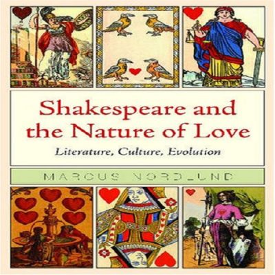Shakespeare and the Nature of Love Literature, Culture, Evolution